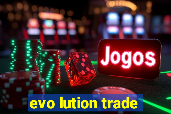 evo lution trade